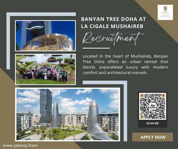 Recruitment Update for Banyan Tree Doha at La Cigale Mushaireb: Check Post Eligibility and Application Procedure